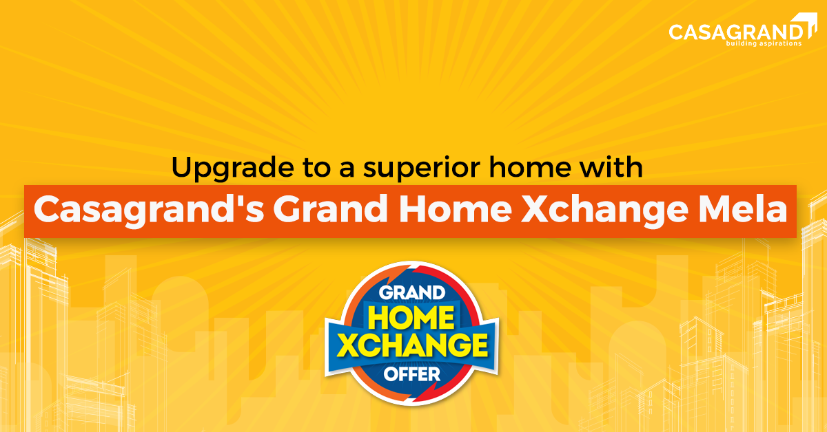 Upgrade to a superior home with Casagrand’s Grand Home Exchange offer
