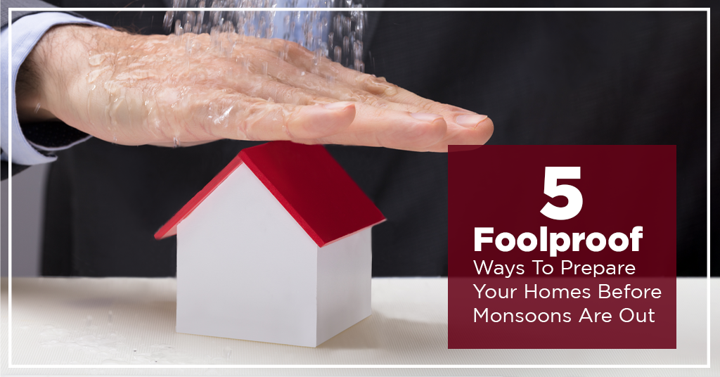 5 Foolproof Ways to Prepare Your Home Before Monsoons Are Out