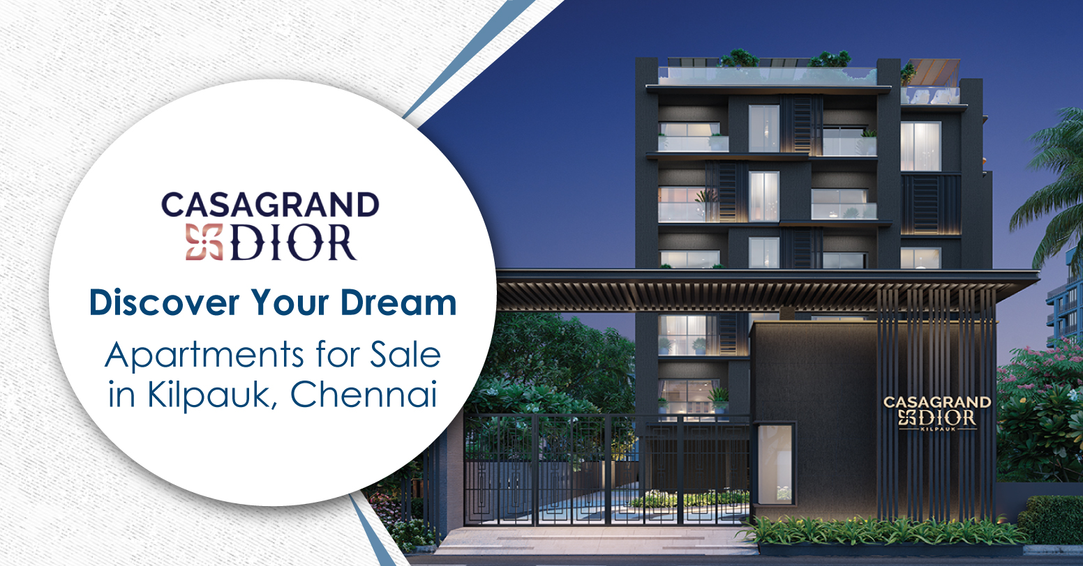 Casagrand Dior: Discover Your Dream Apartments for Sale in Kilpauk, Chennai