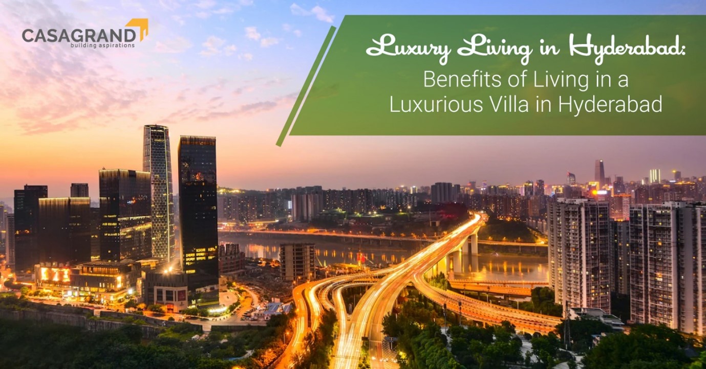 Luxury Living in Hyderabad: Benefits of Living in a Luxurious Villa in Hyderabad