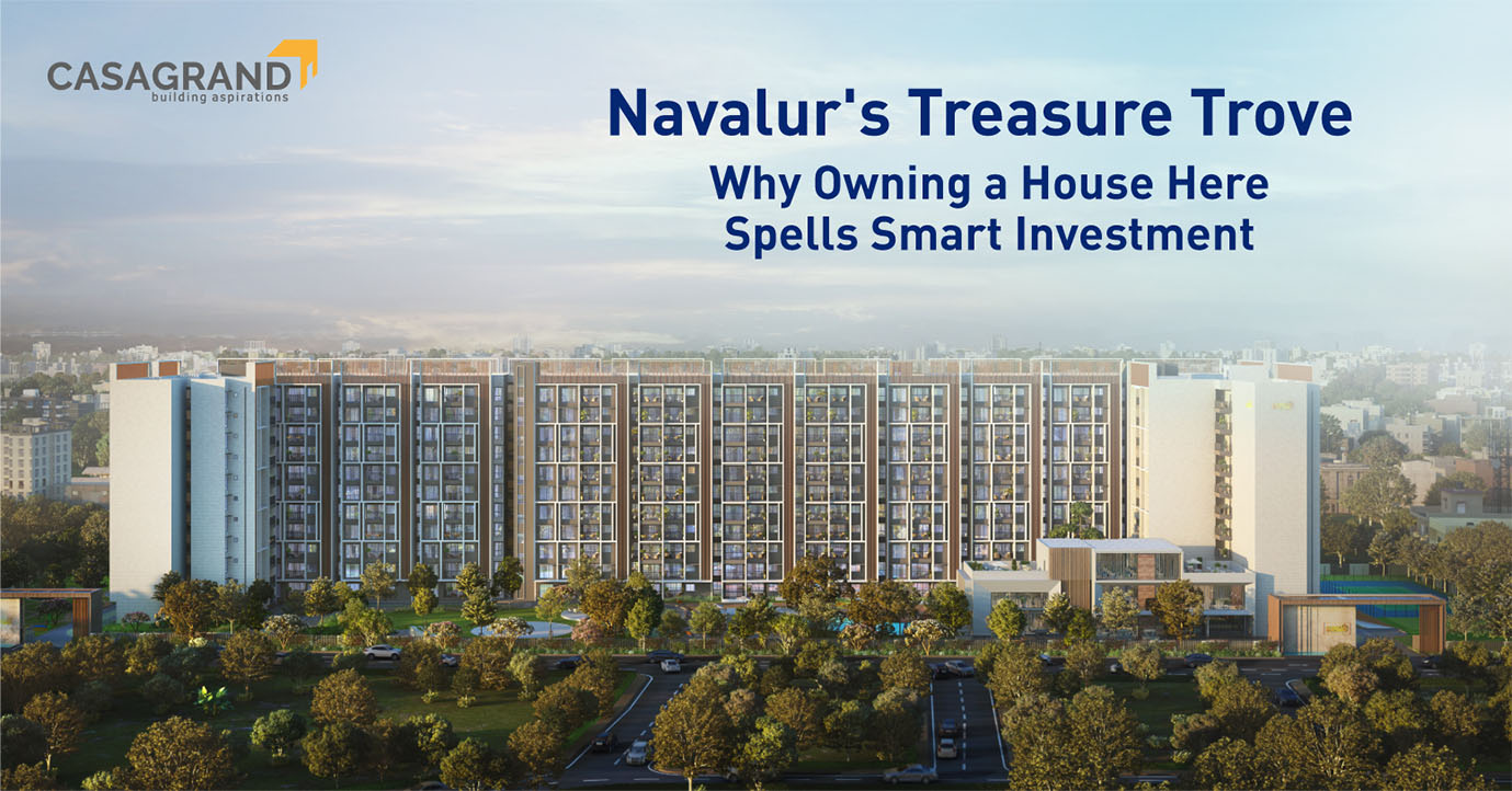 Navalur’s Treasure Trove: Why Owning a House Here Spells Smart Investment