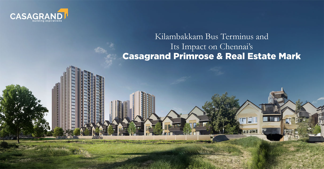 Kilambakkam Bus Terminus and Its Impact on Chennai’s Casagrand Primrose and Real Estate Market