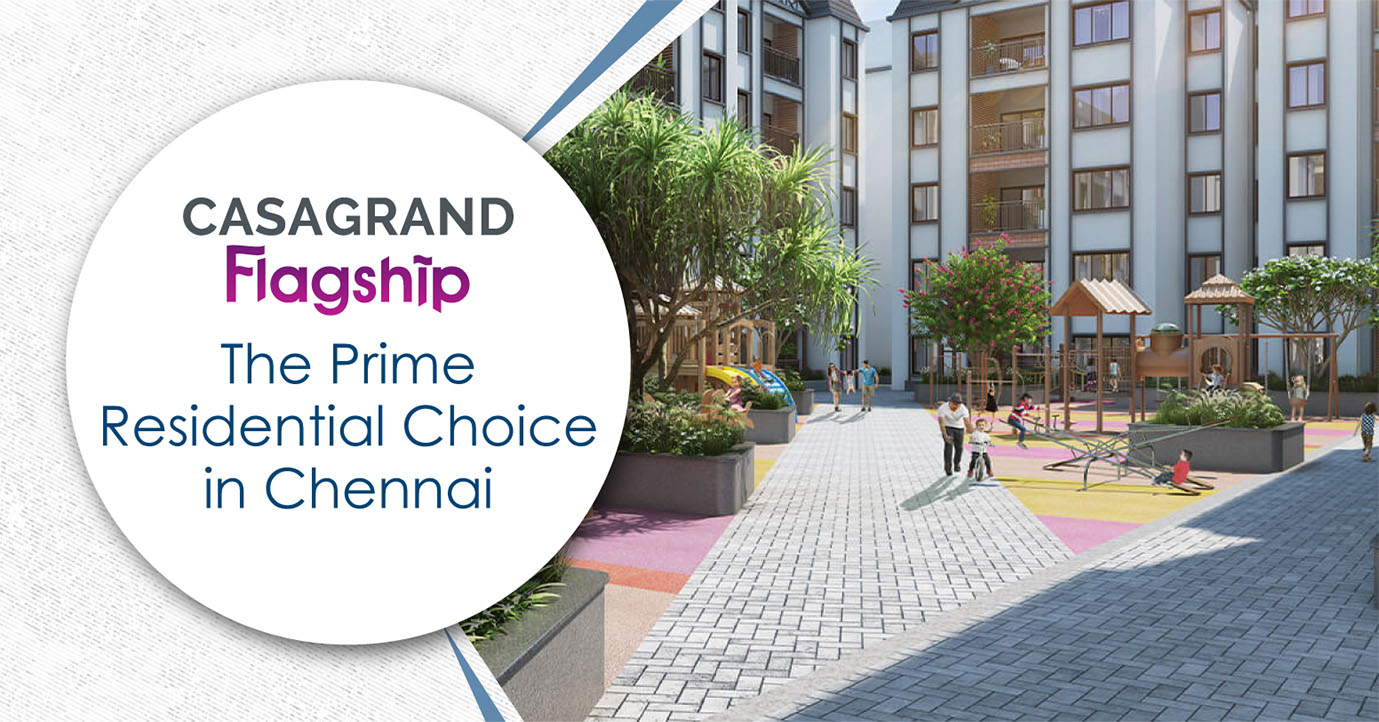 Casagrand Flagship: The Prime Residential Choice in Chennai