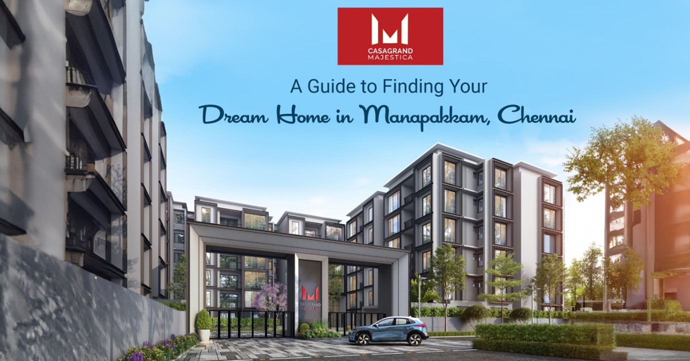 Casagrand Majestica: A Guide to Finding Your Dream Home in Manapakkam, Chennai