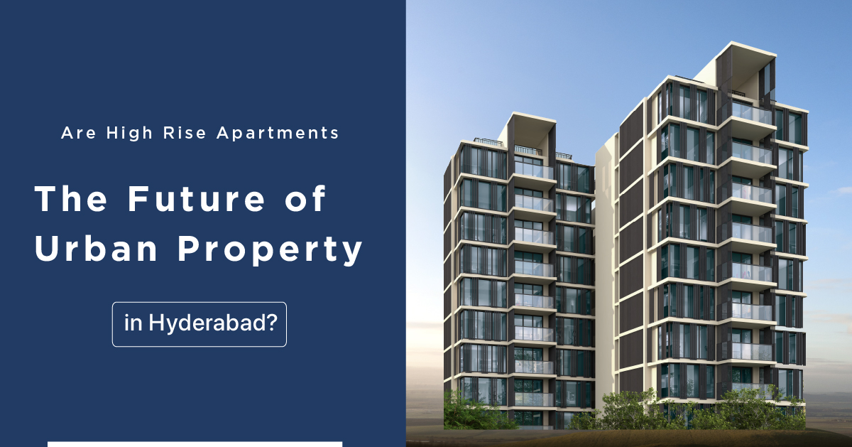 Are High-rise Apartments the Future of Urban Property in Hyderabad?