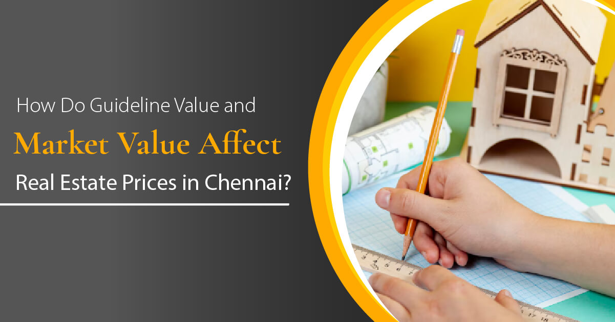 How Do Guideline Value and Market Value Affect Real Estate Prices in Chennai
