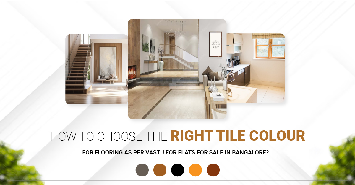 How to Choose the Right Tile Colour for Flooring as per Vastu for Flats for Sale in Bangalore?
