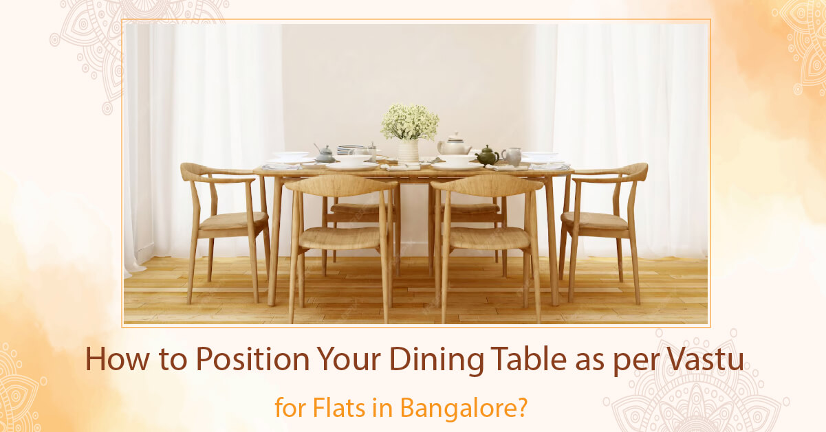 How to Position Your Dining Table as per Vastu for Flats in Bangalore