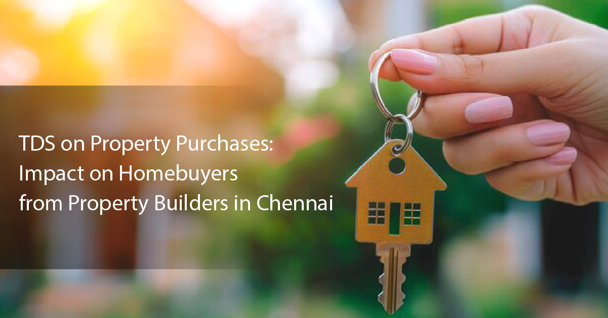 TDS on Property Purchases Impact on Homebuyers from Property Builders in Chennai