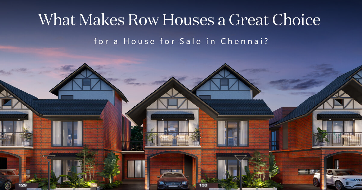 What Makes Row Houses a Great Choice for a House for Sale in Chennai